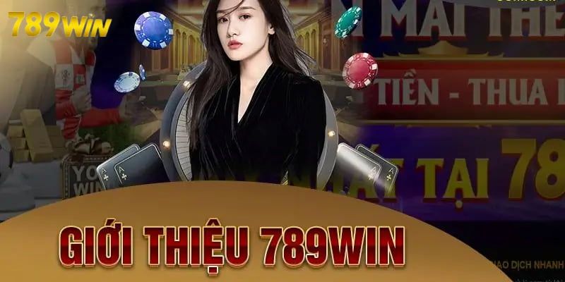 Đôi nét sơ lược về đơn vị chất lượng 789WIN