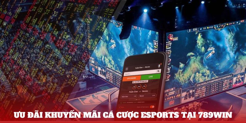 Ưu đãi khuyến mãi cá cược Esports tại 789Win