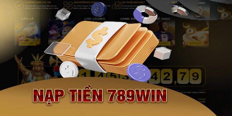 Điều kiện cần đáp ứng khi nạp tiền 789win