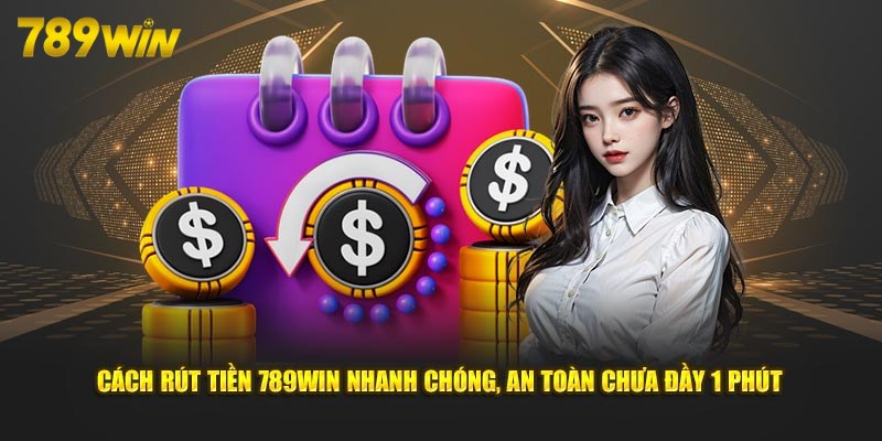 Thao tác thành viên tiến hành khi rút tiền 789win