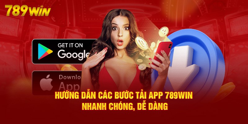 Quy trình chuẩn hội viên cần thực hiện khi tải app 789win